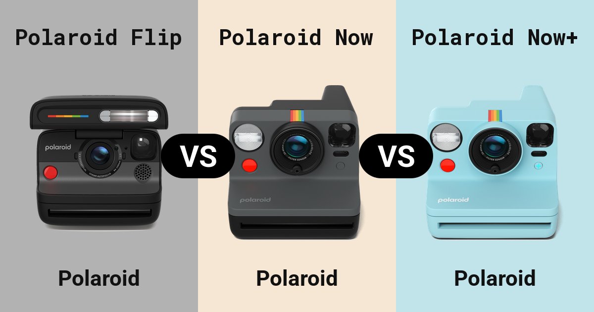 Polaroid Flip versus Polaroid Now versus Polaroid Now+